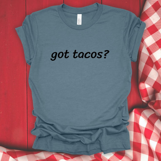 Got Tacos T-Shirt - Fork N Fabric