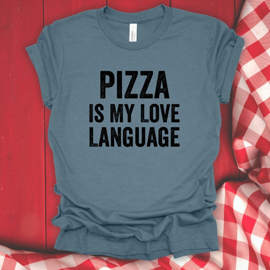 Pizza Is My Love Language T-Shirt - Fork N Fabric